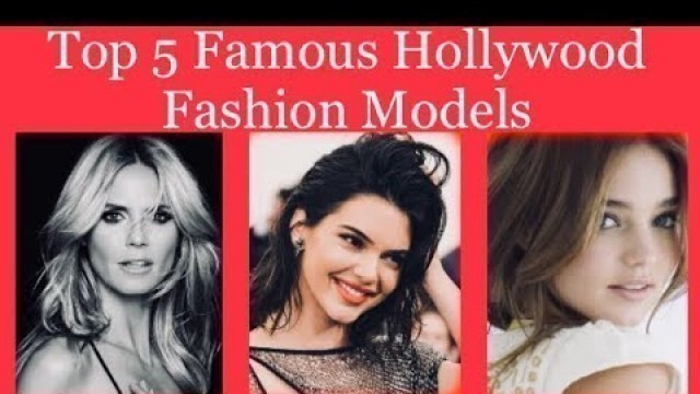 'Top 5 Famous Cute Hot Hollywood Fashion Models'
