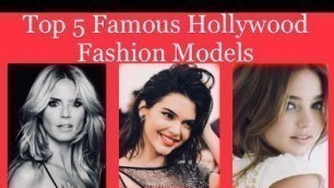 'Top 5 Famous Cute Hot Hollywood Fashion Models'