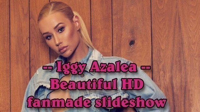 'Iggy Azalea - Australian rapper & model beautiful HD fanmade slideshow'