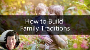 'Grandparenting Tips - How to Build Family Traditions | Sixty and Me'