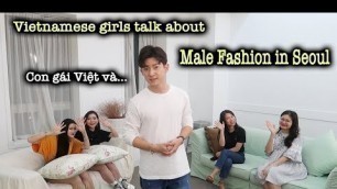 'OneMoreTrip x Mike Nhan Phan | Vietnamese Women Talk about Male Fashion in Seoul'