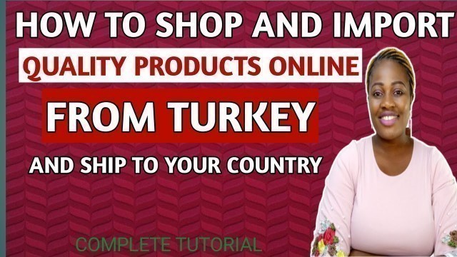 'How to IMPORT fashion items FROM TURKEY online and ship to Nigeria |Turkey importation for beginners'