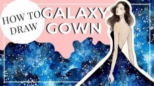 'How To Draw A Galaxy Gown | Fashion Illustration | Watercolor and Ink'