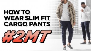 'How To Wear Slim Fit Cargo Pants | 2018 Men\'s Style Tips | 2-Minute Tuesday'