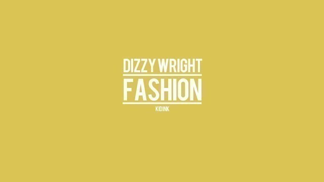 'Dizzy Wright - Fashion (feat. Kid Ink)'