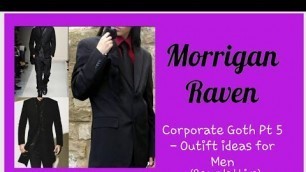 'Corporate Goth Series Pt 5 - Mens Outfits/Ideas | Morrigan Raven (feat. The Glamorous Griffin)'