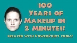 '100 Years of Makeup in 2 Minutes (Using Powerpoint Tools!)'