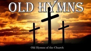 'Old Hymns of the Church - Hymns  Beautiful , Relaxing'