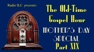 'Old-Time Gospel Hour Mother\'s Day Special, part XIX   \"How Great Is Our God\"'