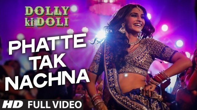 '\'Phatte Tak Nachna\' FULL VIDEO Song | Dolly Ki Doli | Sonam Kapoor | T-Series'