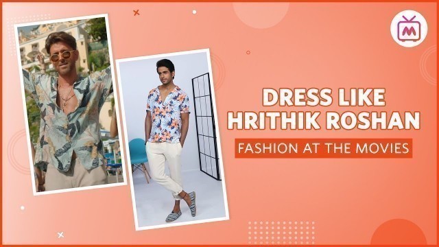 'Dress Like Hrithik Roshan - Celebrity Outfit | Fashion At The Movies - Myntra Studio'