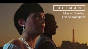 'HITMAN · Mission Briefing: The Showstopper Cinematic (Paris) 1080p | PS4 PC XB1'
