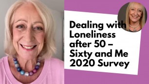 'Dealing with Loneliness after 50 – Sixty and Me 2020 Survey'