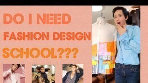 'DO I NEED FASHION DESIGN SCHOOL ? ( how to become a fashion designer? )'