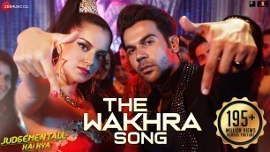 'The Wakhra Song - Judgementall Hai Kya |Kangana R & Rajkummar R|Tanishk,Navv Inder,Raja Kumari'
