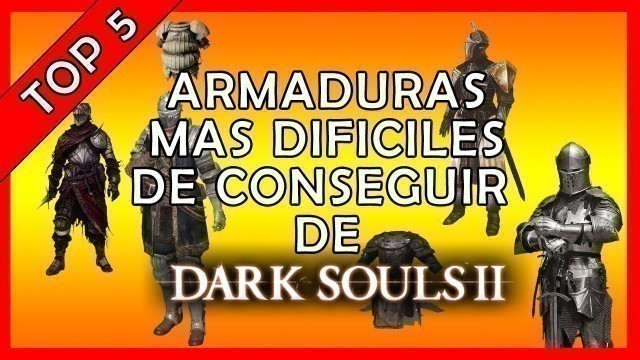 'Top 5 | Armaduras mas Difíciles de Conseguir de Dark Souls 2'