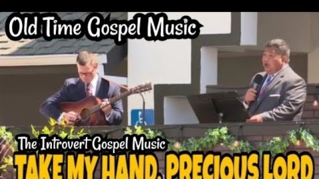 'Take My Hand, Precious Lord- Old Time Gospel Music'