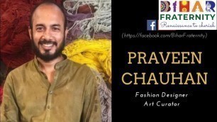 'बिहारियों का पहनावा क्या है? Praveen Chauhan | Fashion Designer | Art Curator'