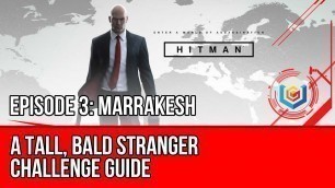 'Hitman - A Tall, Bald Stranger Challenge Guide (Marrakesh)'