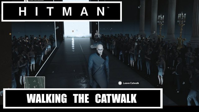 'HITMAN Walking The Catwalk'