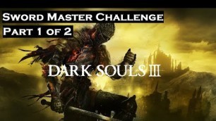 'Dark Souls 3 Sword Master Build Challenge Part 1 of 2'