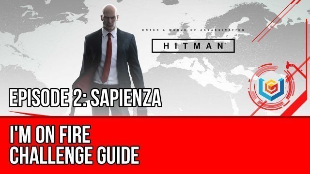 'Hitman - I\'m on Fire Challenge Guide (Sapienza)'