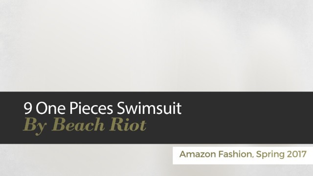 '9 One Pieces Swimsuit By Beach Riot Amazon Fashion, Spring 2017'