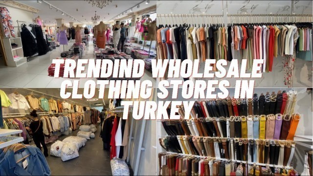 'WHOLESALE CLOTHING STORES IN TURKEY 