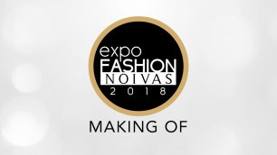 'Expo Fashion Noivas 2018 - Making Of'