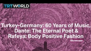 'Turkey-Germany: 60 Years of Music | Rafeya: Body Positive Fashion | Dante: The Eternal Poet'