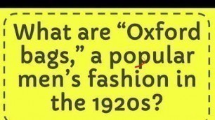 'What are “Oxford bags,” a popular men’s fashion in the 1920s?'