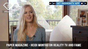 'Paper Magazine Presents Heidi Montag on Reality TV and Being Famous | FashionTV | FTV'