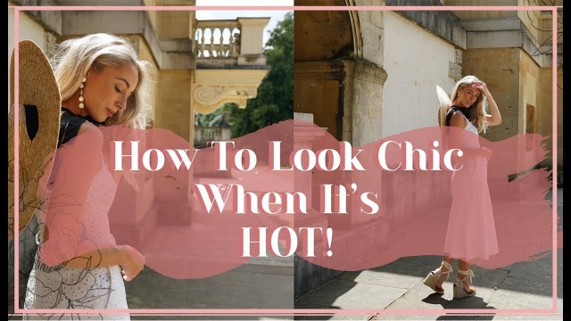 'HOW TO LOOK CHIC WHEN IT’S HOT! 
