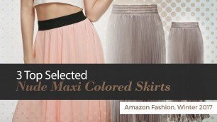'3 Top Selected Nude Maxi Colored Skirts Amazon Fashion, Winter 2017'