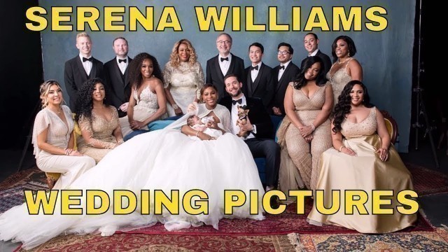 'SERENA WILLIAMS WEDDING TO ALEXIS OHANIAN , IN PICTURES'