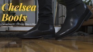 'Chelsea Boot 101 | 3 Different Ways to Wear Chelsea Boots'