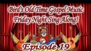 'Bird\'s Old Time Gospel Music Friday Night Sing Along Episode 19'