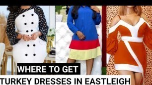 'Where to get Turkey dress in Eastleigh Nairobi.'