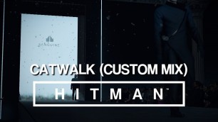 'HITMAN Soundtrack - Paris Catwalk (Custom Mix)'
