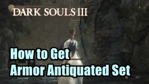 'How to Get Armor Antiquated Set Dark Souls 3'