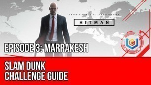 'Hitman - Slam Dunk Challenge Guide (Marrakesh)'