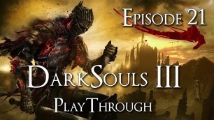 'Dark Souls 3 - Full Playthrough - EP21 - Secret areas everywhere!!'