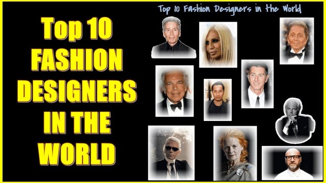 'Top 10 Fashion Designers in The World (2017)'