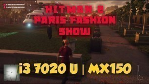 'HITMAN 2 |  PARIS FASHSION SHOW | i3 7020U (8GB) | MX150(2GB) | MEDIUM SETT.'