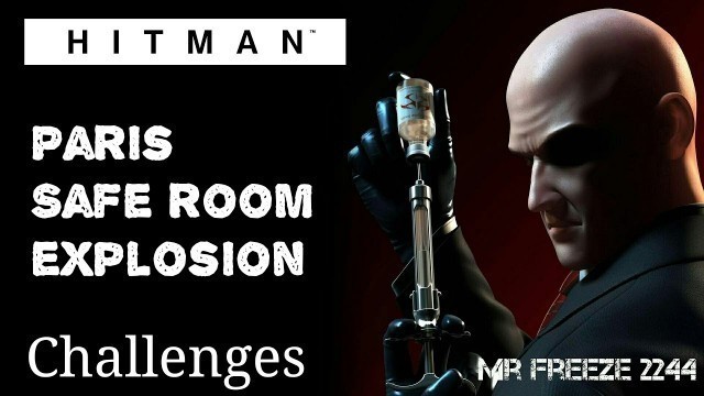 'HITMAN - Paris - Safe Room Explosion - Challenge'