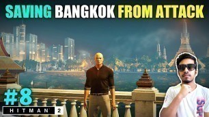 'I CAME THAILAND TO SAVE BEAUTIFUL CITY | HITMAN 2 GAMEPLAY #8'