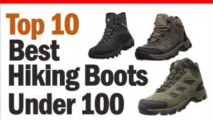 'Best Hiking Boots Under 100? Top 10 Best Hiking Boots For Men & Women 2019'