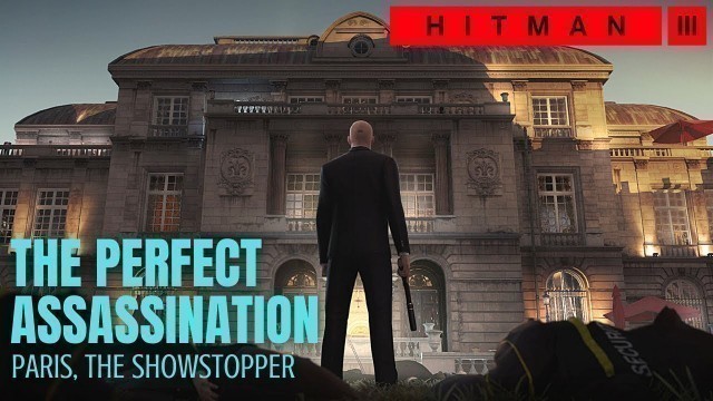 'HITMAN 3 - PARIS, The Showstopper (THE PERFECT ASSASSINATION)'