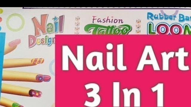 'Nail Art|| Unboxing 3 In 1 Gift Pack( Nail Art,Fashion Tattoo,Rubber Band Loom)'