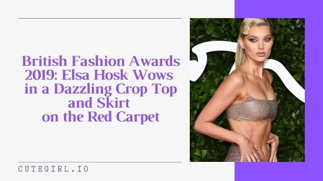 'British Fashion Awards 2019: Elsa Hosk Wows in a Dazzling Crop Top and Skirt  on the Red Carpet'